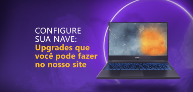 Configure sua NAVE: upgrades que você pode fazer no nosso site