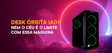 Desk Órbita IA01 – Nem o céu é o limite com essa máquina